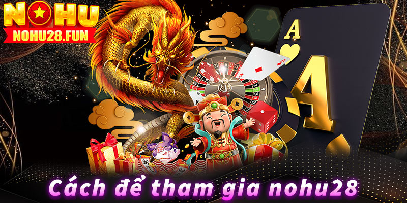 Làm thế nào để tham gia chơi cá cược tại Nohu?