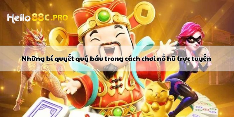 Những bí quyết quý báu trong cách chơi nổ hũ trực tuyến 