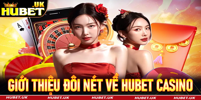 Giới thiệu đôi nét thông tin về Hubet casino 