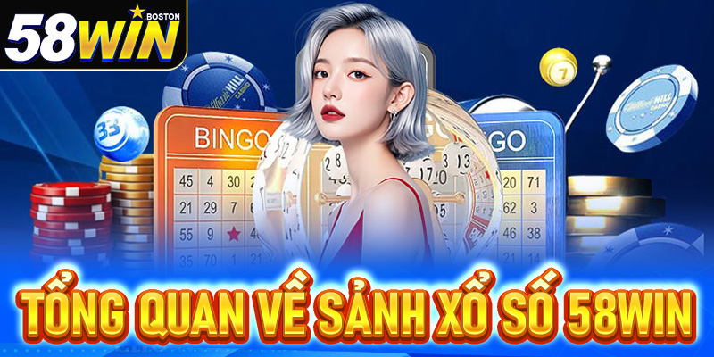 Tổng quan về sảnh xổ số 58Win