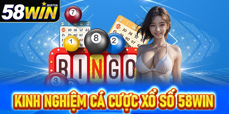 Kinh nghiệm chơi xổ số hiệu quả trên Xổ số 58Win