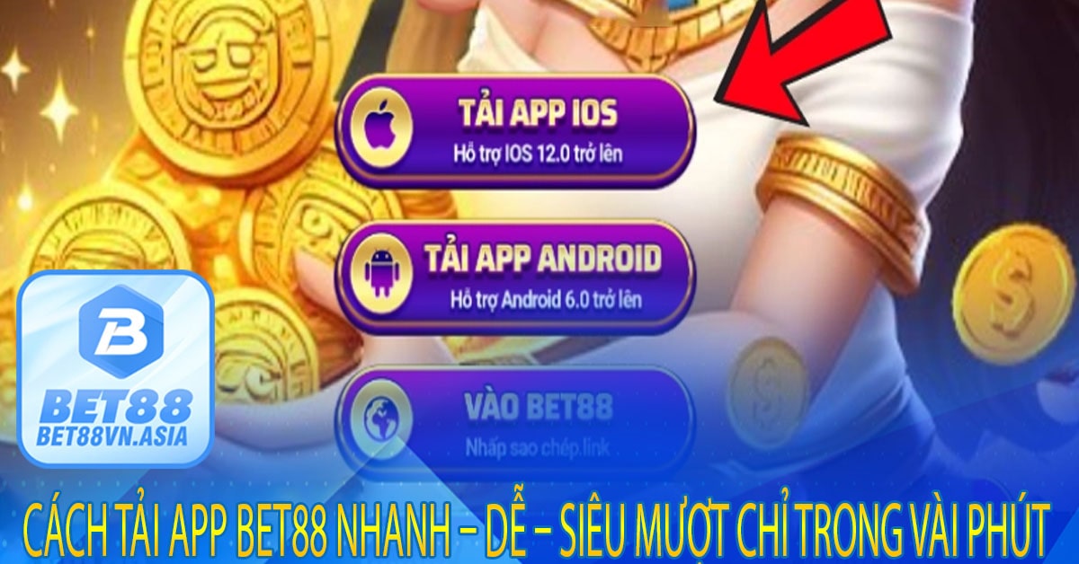 Cách Tải App Bet88 Nhanh – Dễ – Siêu Mượt Chỉ Trong Vài Phút