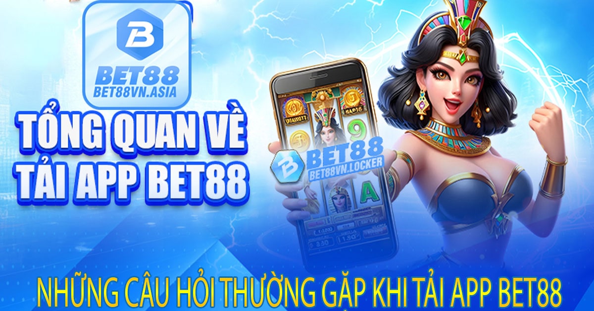 Những Câu Hỏi Thường Gặp Khi Tải App Bet88