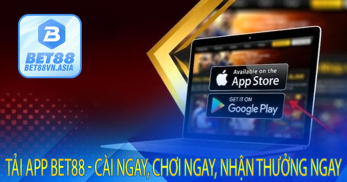 Tải App Bet88 - Cài Ngay, Chơi Ngay, Nhận Thưởng Ngay