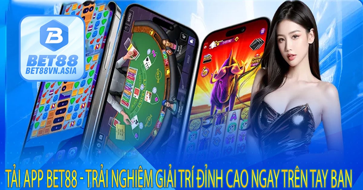 Tải App Bet88 - Trải Nghiệm Giải Trí Đỉnh Cao Ngay Trên Tay Bạn 